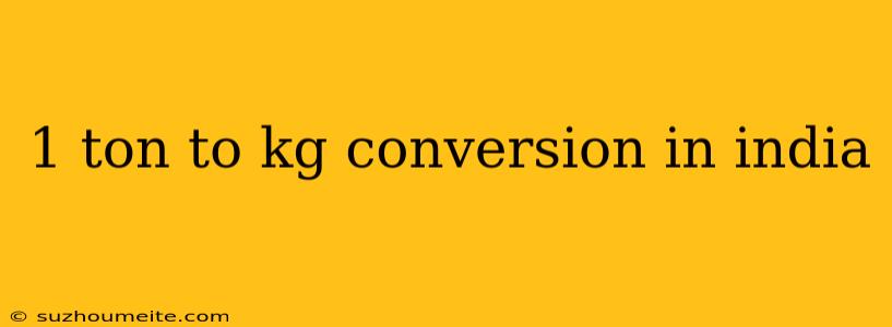 1 Ton To Kg Conversion In India