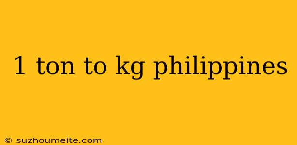 1 Ton To Kg Philippines