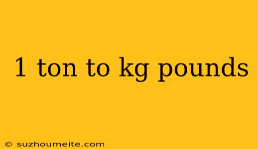 1 Ton To Kg Pounds