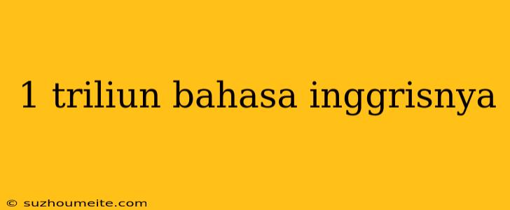 1 Triliun Bahasa Inggrisnya