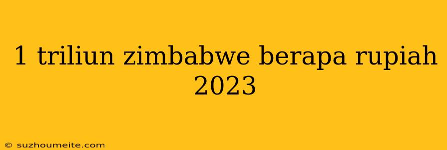 1 Triliun Zimbabwe Berapa Rupiah 2023