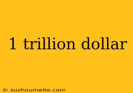 1 Trillion Dollar