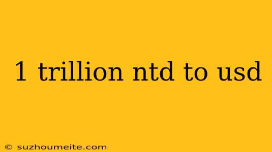 1 Trillion Ntd To Usd