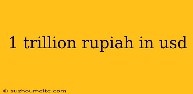 1 Trillion Rupiah In Usd