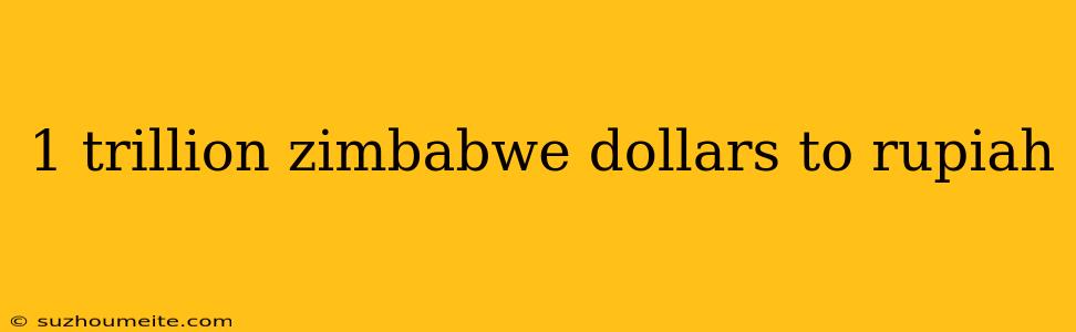 1 Trillion Zimbabwe Dollars To Rupiah