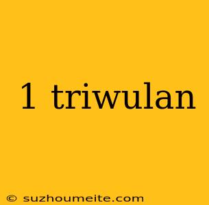 1 Triwulan