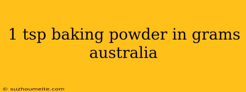 1 Tsp Baking Powder In Grams Australia