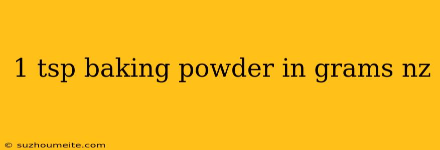 1 Tsp Baking Powder In Grams Nz