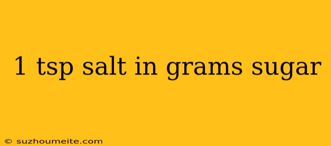 1 Tsp Salt In Grams Sugar