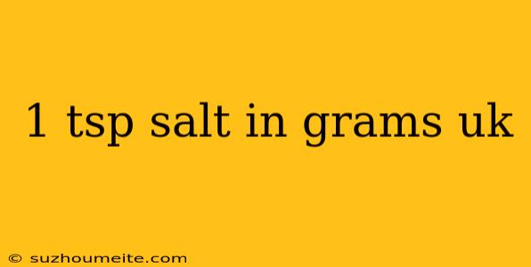 1 Tsp Salt In Grams Uk