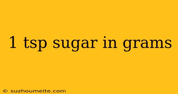 1 Tsp Sugar In Grams