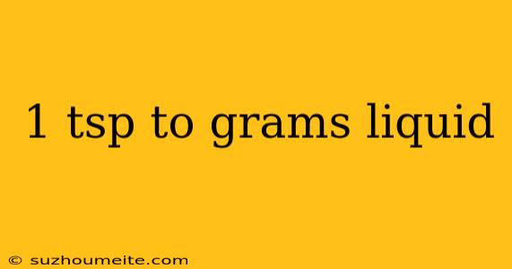 1 Tsp To Grams Liquid