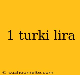 1 Turki Lira