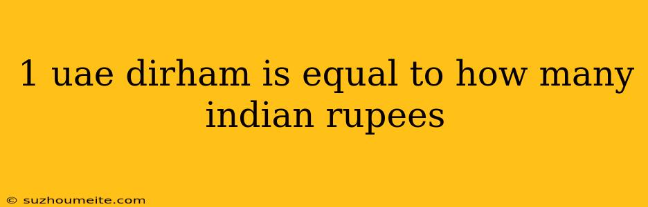 1 Uae Dirham Is Equal To How Many Indian Rupees