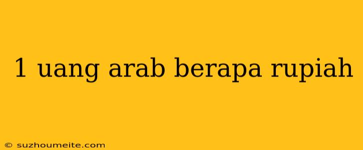 1 Uang Arab Berapa Rupiah