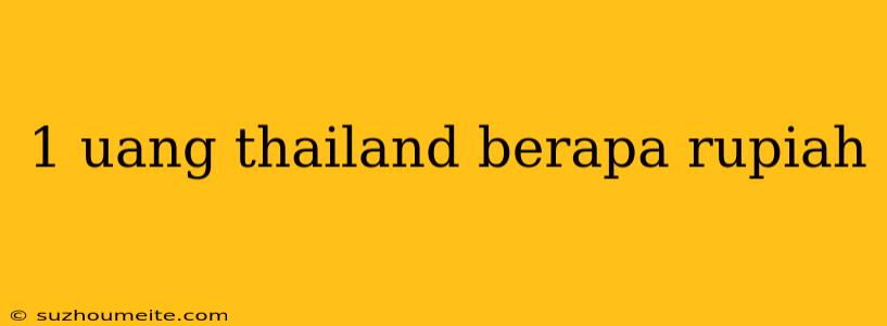 1 Uang Thailand Berapa Rupiah