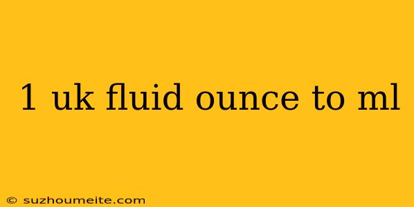 1 Uk Fluid Ounce To Ml