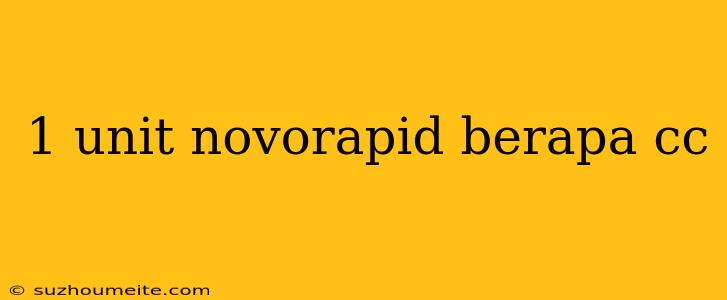 1 Unit Novorapid Berapa Cc