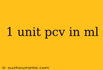 1 Unit Pcv In Ml