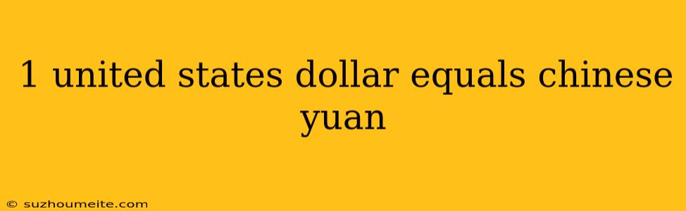 1 United States Dollar Equals Chinese Yuan