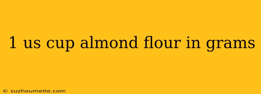 1 Us Cup Almond Flour In Grams