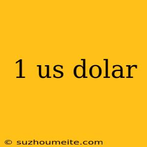 1 Us Dolar