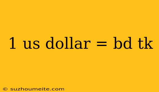 1 Us Dollar = Bd Tk