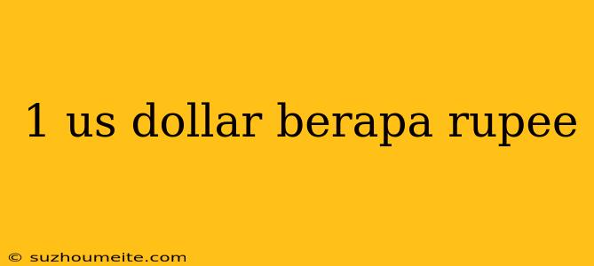 1 Us Dollar Berapa Rupee