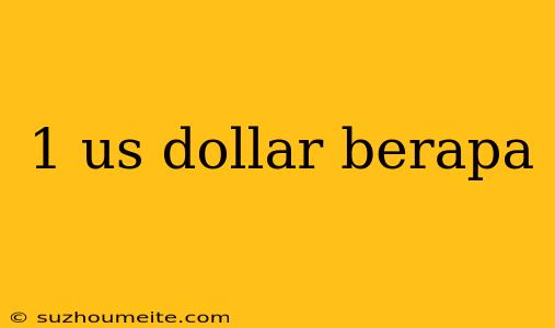 1 Us Dollar Berapa