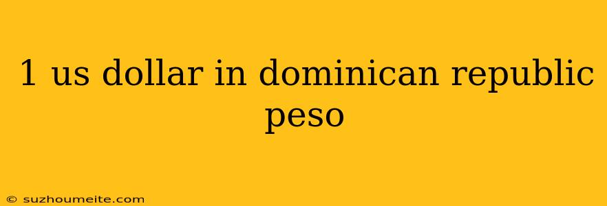 1 Us Dollar In Dominican Republic Peso