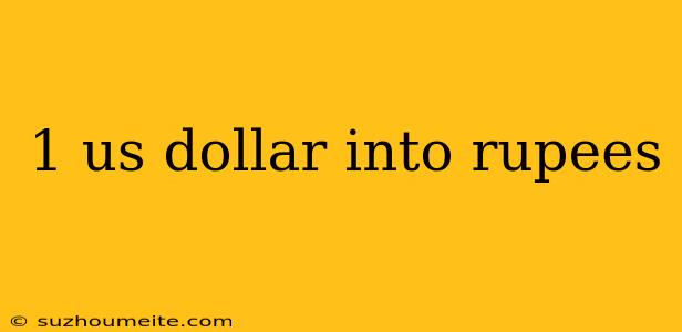 1 Us Dollar Into Rupees