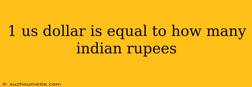 1 Us Dollar Is Equal To How Many Indian Rupees