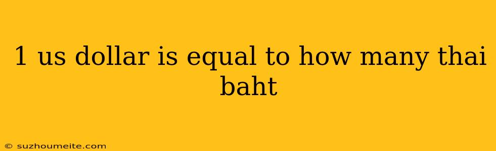 1 Us Dollar Is Equal To How Many Thai Baht