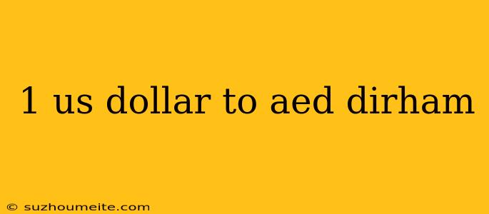 1 Us Dollar To Aed Dirham