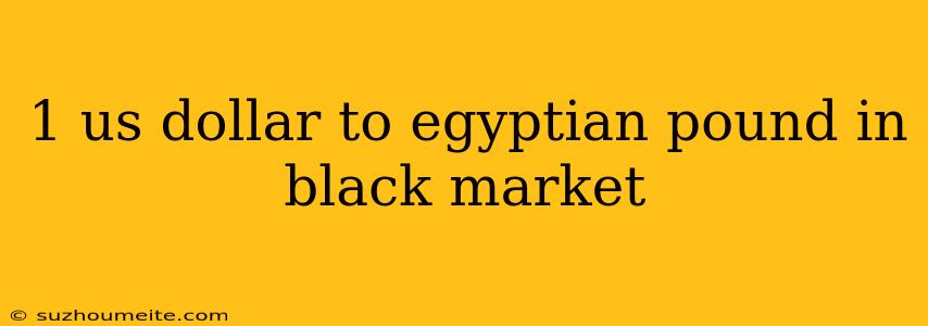 1 Us Dollar To Egyptian Pound In Black Market