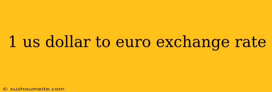 1 Us Dollar To Euro Exchange Rate