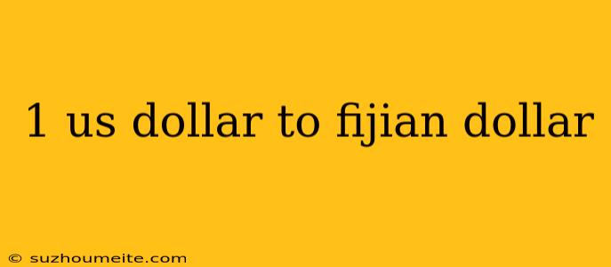 1 Us Dollar To Fijian Dollar