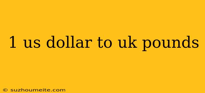 1 Us Dollar To Uk Pounds