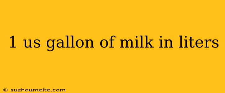 1 Us Gallon Of Milk In Liters