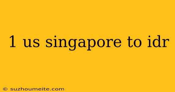 1 Us Singapore To Idr