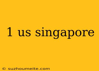 1 Us Singapore