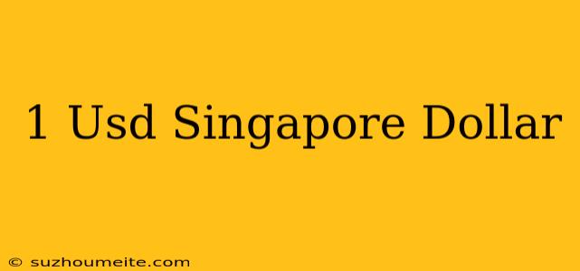 1 Usd = Singapore Dollar