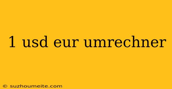 1 Usd Eur Umrechner