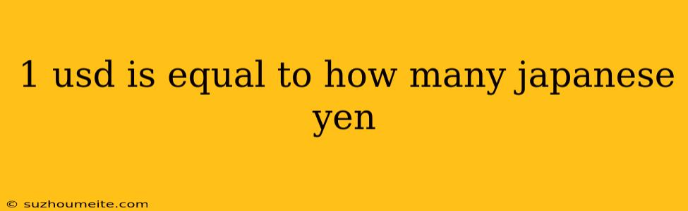 1 Usd Is Equal To How Many Japanese Yen