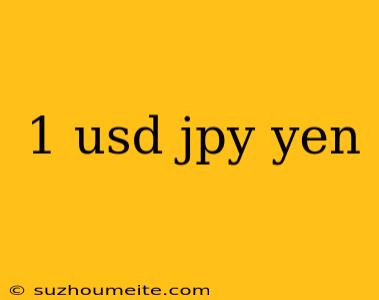 1 Usd Jpy Yen