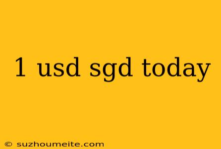 1 Usd Sgd Today