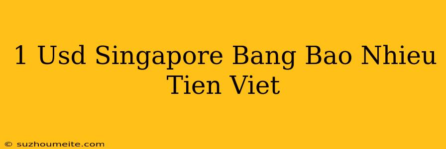 1 Usd Singapore Bằng Bao Nhiêu Tiền Việt