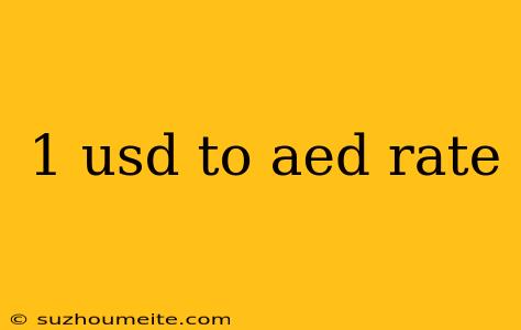 1 Usd To Aed Rate