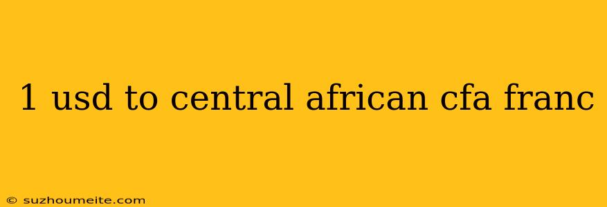 1 Usd To Central African Cfa Franc