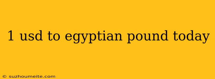 1 Usd To Egyptian Pound Today